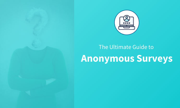 The Ultimate Guide To Create And Use Anonymous Surveys